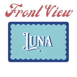 May include: A rectangular sign with a light blue background and a scalloped dark blue border. The word "LUNA" is written in white script. Above the sign, the words "Front View" are written in red script.