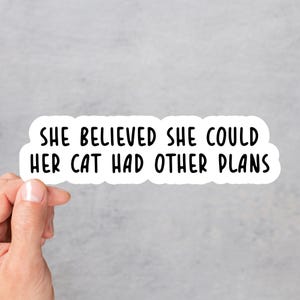 She Believed She Could Her Cat Had Other Plans Vinyl Funny Cat Quote Sticker Cat Lover Gift Waterproof Laptop Decal Meme Car Accessory Water