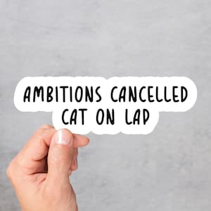 Ambitions Cancelled Cat On Lap Vinyl Sticker Funny Cat Quote Cat Lover Gift Waterproof Laptop Decal Meme Car Accessory Kawaii Pet Sticker