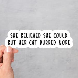 She Believed She Could But Her Cat Purred Nope Vinyl Sticker Funny Cat Quote Cat Lover Gift Waterproof Laptop Decal Meme Car Accessory
