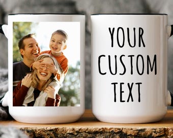 Custom Photo Coffee Mug, Custom 11/15 oz Text Mug, Mug With Photo and Text, Personalized Coffee Mug ,Add Your Photo, Picture And Text Mug