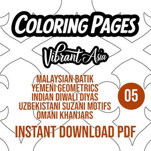 May include: A black and white coloring page design with the text "COLORING PAGES" and "Vibrant Asia". The design includes the text "MALAYSIAN BATIK", "YEMENI GEOMETRICS", "INDIAN DIWALI DIYAS", "UZBEKISTANI SUZANI MOTIFS", and "OMANI KHANJARS". A brown circle with the number "05" is also present.