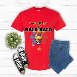 I Came ONLY for the Halo-Halo- Filipino Food Lover Gift, Funny Tee, Food Menu,  Foodie Gift, Humorous Tee, Food Lover, Foodie Tee