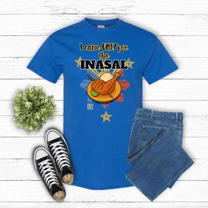 I Came ONLY for the Inasal- Filipino Food Lover Gift, Funny Tee, Food Menu,  Foodie Gift, Humorous Tee, Food Lover, Foodie Tee