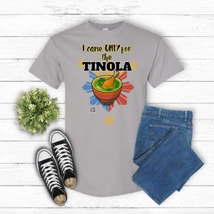 I Came ONLY for the Tinola- Filipino Food Lover Gift, Funny Tee, Food Menu,  Foodie Gift, Humorous Tee, Food Lover, Foodie Tee