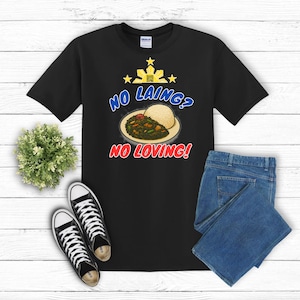 No Laing, No Loving - Filipino Food, Funny Tee, Food Menu, Unisex Shirt, Jersey Tee, Foodie Gift