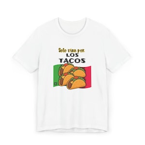 Solo vine por los tacos - Mexican Food Lover Gift, Funny Latino Shirt, Foodie Gift Idea, Spanish shirt, Spanish gift , Tortillas, Chiles