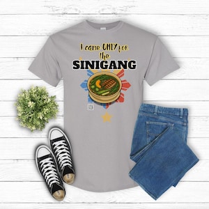 I Came ONLY for the Sinigang- Filipino Food Lover Gift, Funny Tee, Food Menu,  Foodie Gift, Humorous Tee, Food Lover, Foodie Tee