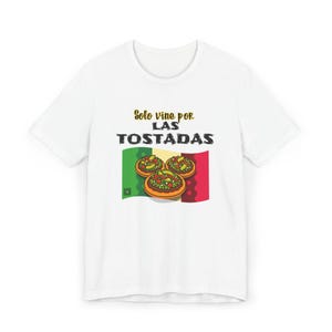 Solo vine por las tostadas - Mexican Food Lover Gift, Funny Latino Shirt, Foodie Gift Idea, Spanish shirt, Spanish gift , Tortillas, Chiles