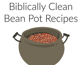 Biblically Clean Bean Pot Recipe Cookbook