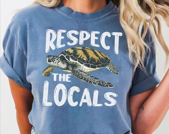 Comfort Colors® Respect the Locals Shirt, Sea Turtle Beach Tee,  100% Cotton Unisex
