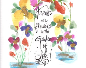 FRIENDS are FLOWERS in the Garden of LIFE...8 x 10 Frameable