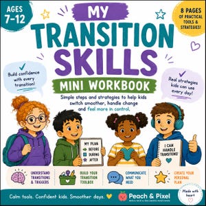 May include: A My Transition Skills mini workbook for ages 7-12 featuring 8 pages of tools and strategies. The cover shows four diverse children and text including Build confidence with every transition, Real strategies kids can use every day, and Peach & Pixel.