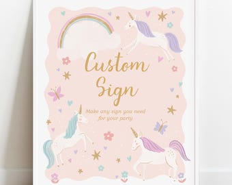 May include: A pink printable sign with a gold glitter font that says "Custom Sign" and "Make any sign you need for your party". The sign is decorated with unicorns, rainbows, stars, and flowers.
