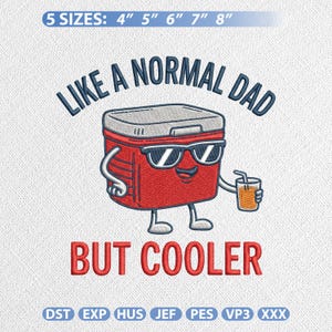May include: Embroidered design featuring a red cooler wearing sunglasses and holding a drink, with the text "LIKE A NORMAL DAD BUT COOLER." The design is available in 5 sizes: 4", 5", 6", 7", and 8".