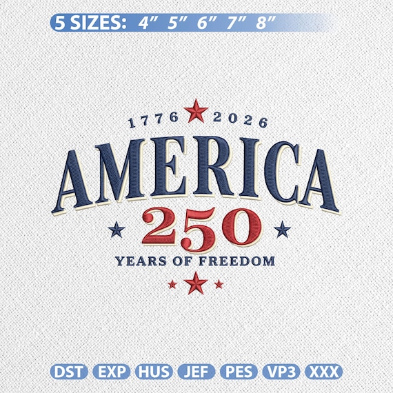 America 250th Anniversary Embroidery Design, American 250 Years of Freedom Independence Machine Embroidery File