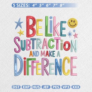 Op de afbeelding: Een borduurontwerp met de tekst BE LIKE SUBTRACTION AND MAKE A DIFFERENCE in veelkleurige letters. Het ontwerp bevat een geel smileygezicht, sterren en tekst die 5 maten aangeeft: 10, 13, 15, 18 en 20 cm, plus diverse bestandsformaten.