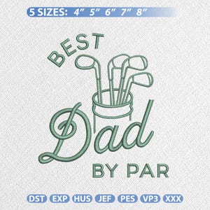 May include: An embroidered design in shades of green on a white background. The design features the words "BEST Dad BY PAR" with golf clubs in a golf bag. The text "5 SIZES: 4" 5" 6" 7" 8"" is at the top.