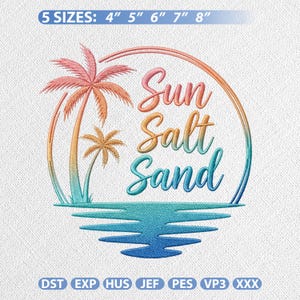 May include: Embroidered design featuring a tropical scene with palm trees and the words "Sun Salt Sand" in a colorful, cursive font. The design includes sizes from 4 to 8 inches. The design is suitable for embroidery projects.