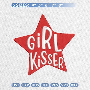 May include: A red star-shaped embroidery patch featuring the white text "girl KISSER" in a playful font. The image includes text indicating 5 sizes: 4", 5", 6", 7", 8" and a list of file formats: DST, EXP, HUS, JEF, PES, VP3, and XXX.
