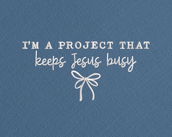 Funny Christian Embroidery Design, I'm A Project That Keeps Jesus Busy Machine Embroidery File