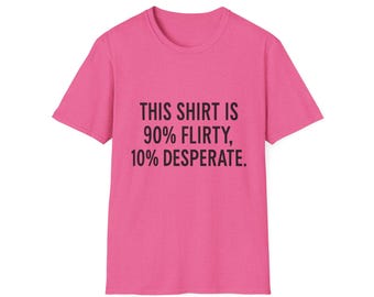 Flirty Typography Softstyle T-Shirt, Bold Funny Tee, Cheeky Humor Shirt, Playful Graphic Top, Party Brunch Casual Date Outfit