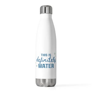 Insulated Water Bottle - This is Definitely Water, Cheeky phrase, stainless steel reusable bottle. Great gift idea for your girls!