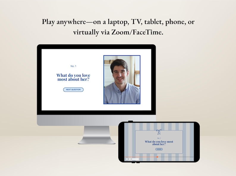 May include: A desktop computer and a smartphone display a questionnaire with the text "What do you love most about her?" The computer screen shows a man's image. The text "Play anywhere" is at the top.