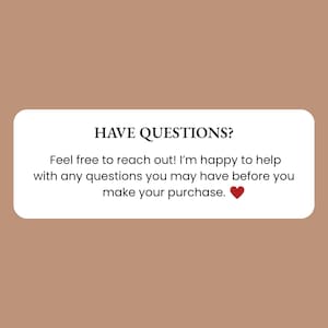 May include: A white rectangular graphic on a brown background with the text "HAVE QUESTIONS?" and a message encouraging customers to ask questions before purchasing. A red heart is at the end of the message.