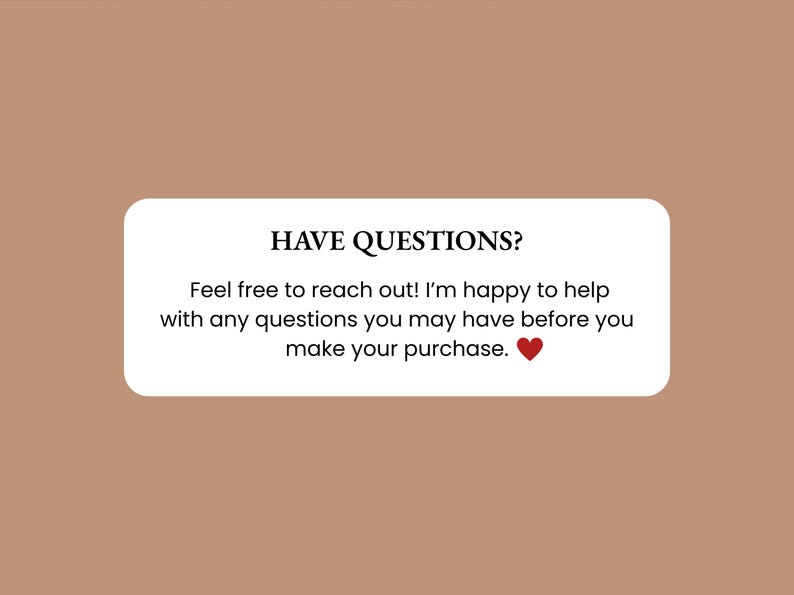 May include: A white rectangular graphic on a brown background with the text "HAVE QUESTIONS?" and a message encouraging customers to ask questions before purchasing. A red heart is at the end of the message.
