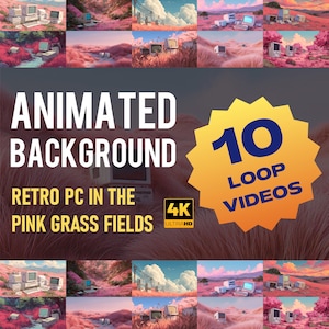 May include: An image featuring a collection of animated backgrounds with retro PCs in pink grass fields. The text "Animated Background" and "Retro PC in the Pink Grass Fields" is displayed. A yellow starburst graphic indicates "10 Loop Videos" and "4K Ultra HD".