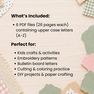 May include: Image shows text: "What's Included: 6 PDF files (26 pages each) containing upper case letters (A-Z) Perfect for: Kids crafts & activities, Embroidery patterns, Bulletin board letters, Cutting & coloring practice, DIY projects & paper crafting."