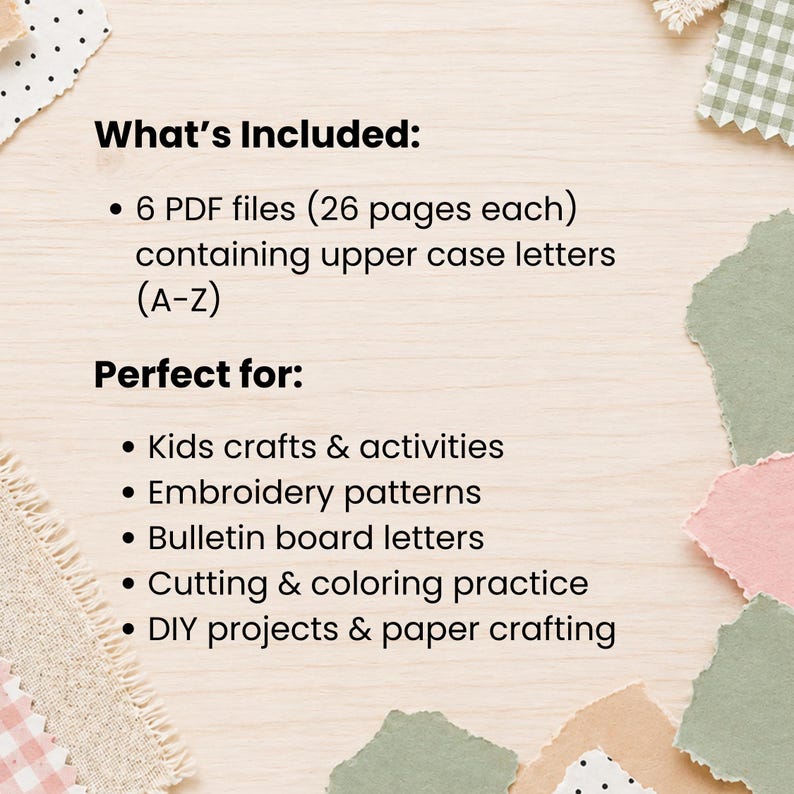 May include: Image shows text: "What's Included: 6 PDF files (26 pages each) containing upper case letters (A-Z) Perfect for: Kids crafts & activities, Embroidery patterns, Bulletin board letters, Cutting & coloring practice, DIY projects & paper crafting."
