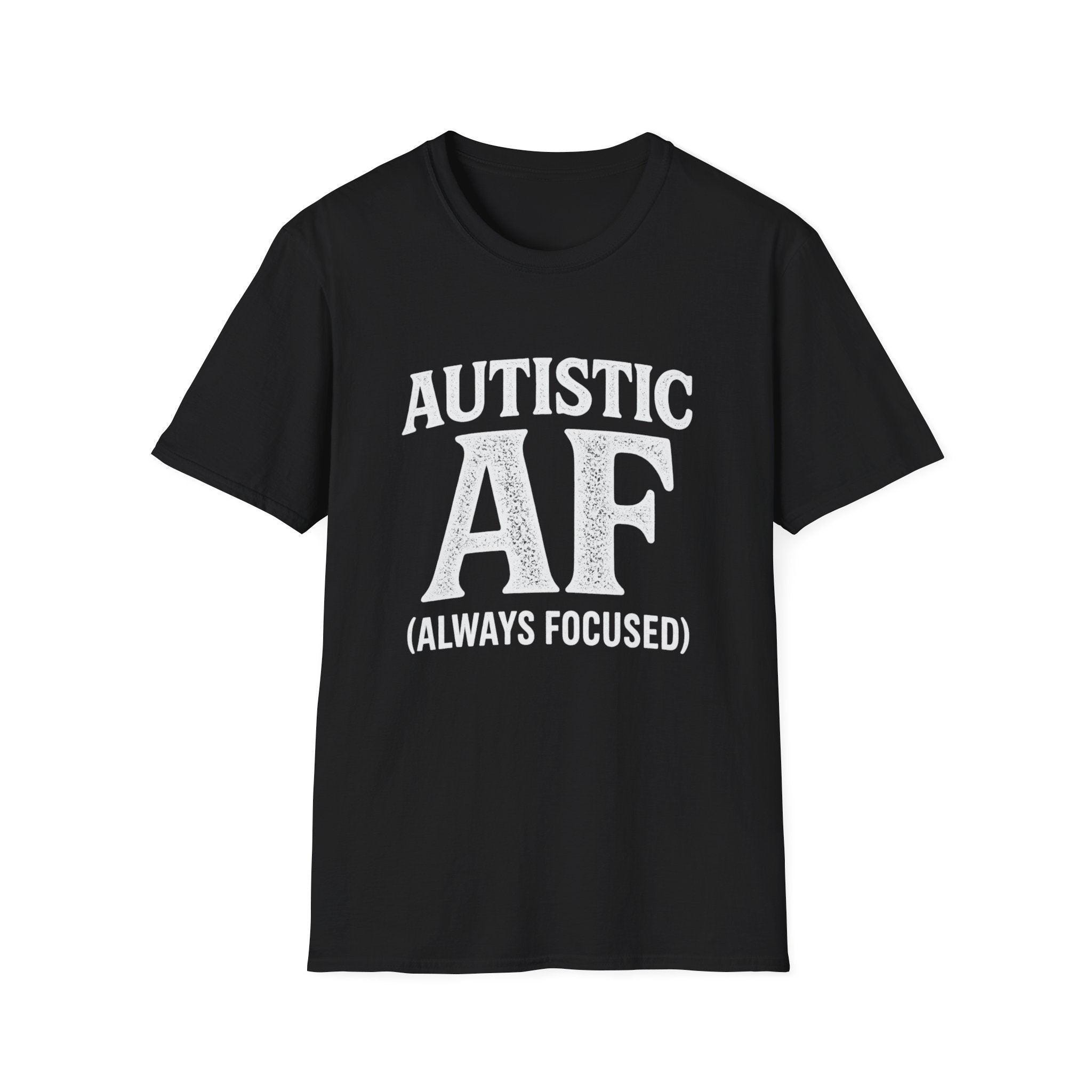 Autistic AF Shirt – Always Focused Funny Autism T-Shirt | Neurodivergent Pride Tee | Bold Autism Awareness Gift
