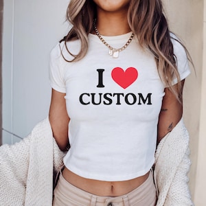 I Love Custom Baby Tee, I Heart Custom Shirt, Personalized Text Baby Tee, Personalized Y2K T-Shirt, Custom 90s TShirt, Trendy Y2K Clothing