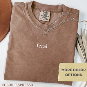 Comfort Colors® Feral Shirt, Funny Mom Shirt, Sarcastic Shirt, Adult Humor Shirt, Sarcasm Shirt, Shirt for Women, Gift For Her