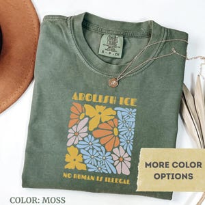 Comfort Colors®, Floral Abolish ICE No Human is Illegal Shirt, Political Resistance Shirt, Anti-Trump Activist Wear, No Human is Illegal Top