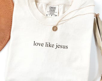 Comfort Colors Love Like Jesus Shirt: Inspirational Christian Apparel