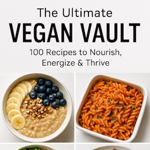 The Ultimate Vegan Vault PDF Download - 100 Unique, Delicious Plant-Based Recipes - Vegan Cookbook | Vegan Recipes | Vegan Meal Prep