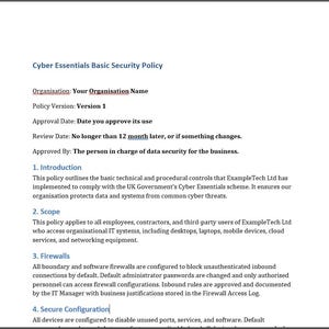 May include: A document titled "Cyber Essentials Basic Security Policy" with headings like "Introduction", "Scope", and "Firewalls". The text outlines security measures for an organization, including firewalls and secure configurations.