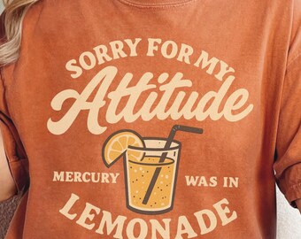 T-shirt Mercury In Lemonade Comfort Colors : Désolé pour mon attitude, Sweat-shirt astrologie rétro drôle