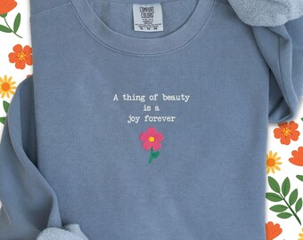 John Keats Quote Embroidered Comfort Colors T-Shirt: A Thing of Beauty Is a Joy Forever Sweatshirt