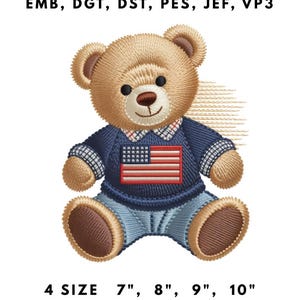 May include: Embroidered teddy bear wearing a blue sweater with an American flag design and blue jeans. The bear is available in 4 sizes: 7", 8", 9", and 10". The text "EMB, DGT, DST, PES, JEF, VP3" is at the top.