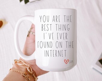 You Are The Best Thing I Ever Found On The Internet Mug, Boyfriend Valentines Day Gift for Him, Funny Gift for Him, Husband Anniversary Gift