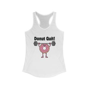 Donut Quit! Funny Workout Tank, Women&#39;s Fitness Top, Gym Apparel, Motivational Racerback, Gift for Gym Lovers, Cute Exercise Shirt