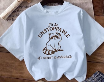 Unstoppable Distractible Raccoon T-Shirt | Humorous Cat Quote Tee