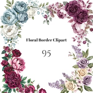 May include: A watercolour floral border design featuring roses, peonies, and other flowers in shades of blue, white, burgundy, and purple. The text "Floral Border Clipart" and the number "95" are displayed on a white background.
