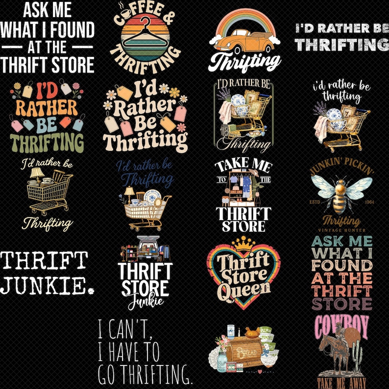 May include: A collection of graphic designs with a thrift store theme. The designs feature text like "Thrifting," "Thrift Store," and "I'd Rather Be Thrifting." Some designs include images of shopping carts, a vintage car, and a bee.