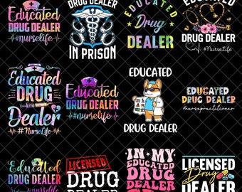 Educated Drug Dealer Png Bundle, Funny Nurse Life Designs, Licensed Nurse Practitioner, Nursing Humor Sublimation Digital Download