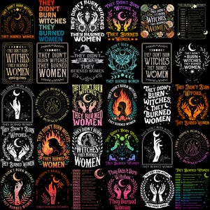 May include: A collection of thirty graphic designs on a black background, each featuring the text 'They didn't burn witches, they burned women' alongside celestial, floral, and hand illustrations in various colors including orange, white, and pink.